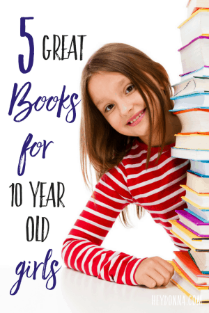 5 Great Books for 10 Year Old Girls (and boys!) - Summer Edition - Hey ...